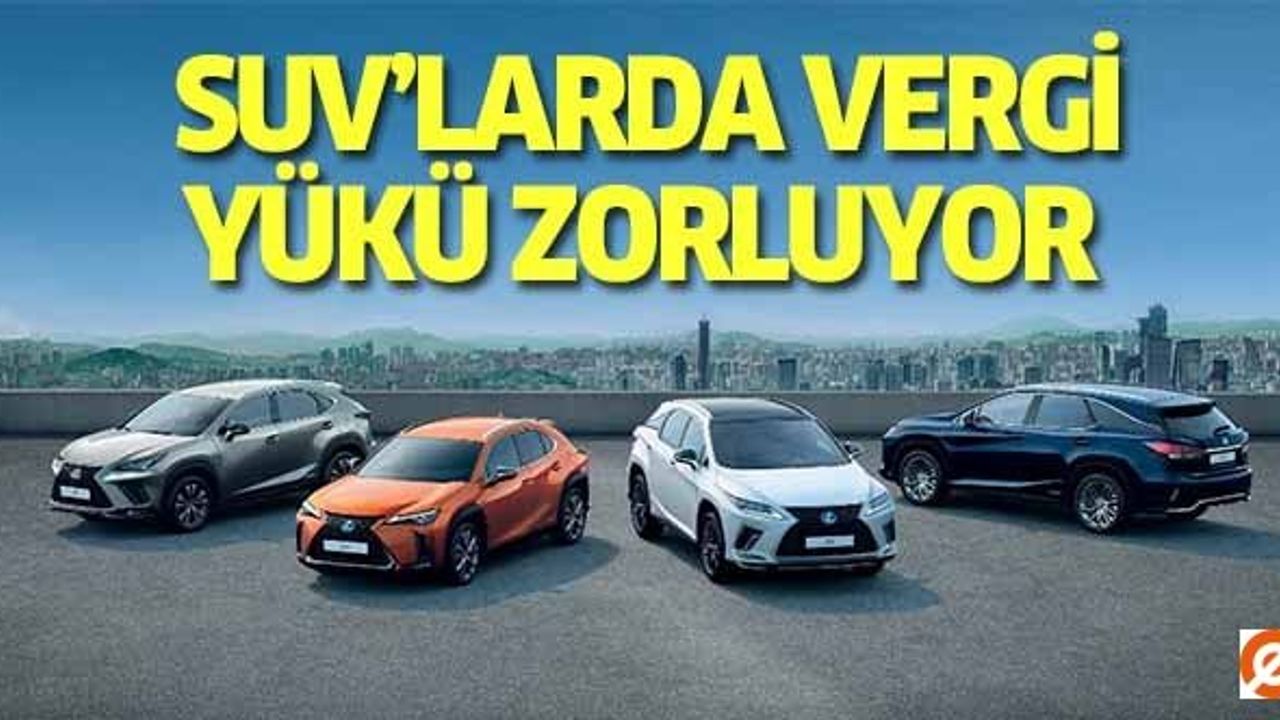 SUV’larda vergi yükü zorluyor